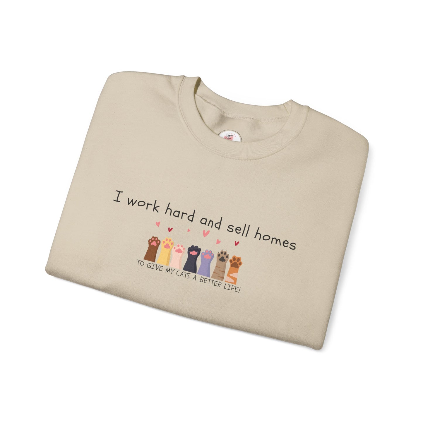 Realtor Crewneck Sweatshirt — "I work hard and sell homes to give my cats a better life!"