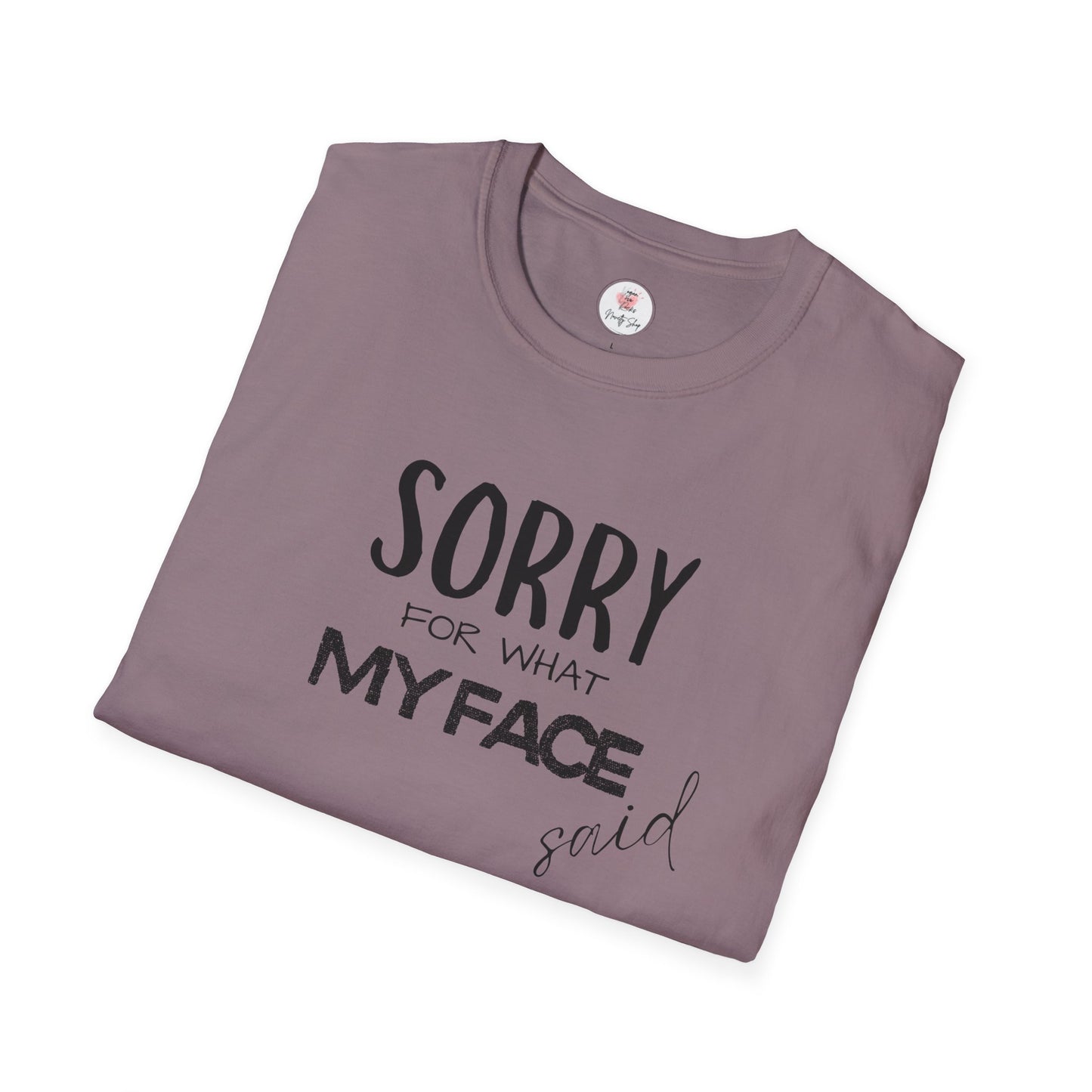 Sorry For What My Face Said T-Shirt — Funny Sarcastic Tee