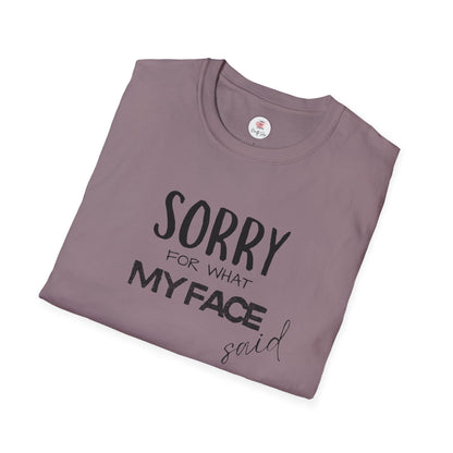 Sorry For What My Face Said T-Shirt — Funny Sarcastic Tee