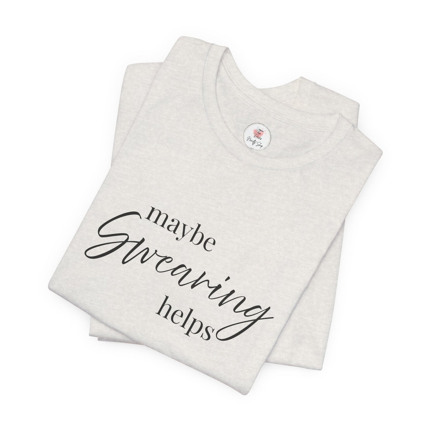 T-Shirt — "Maybe Swearing Helps" Casual Funny Tee