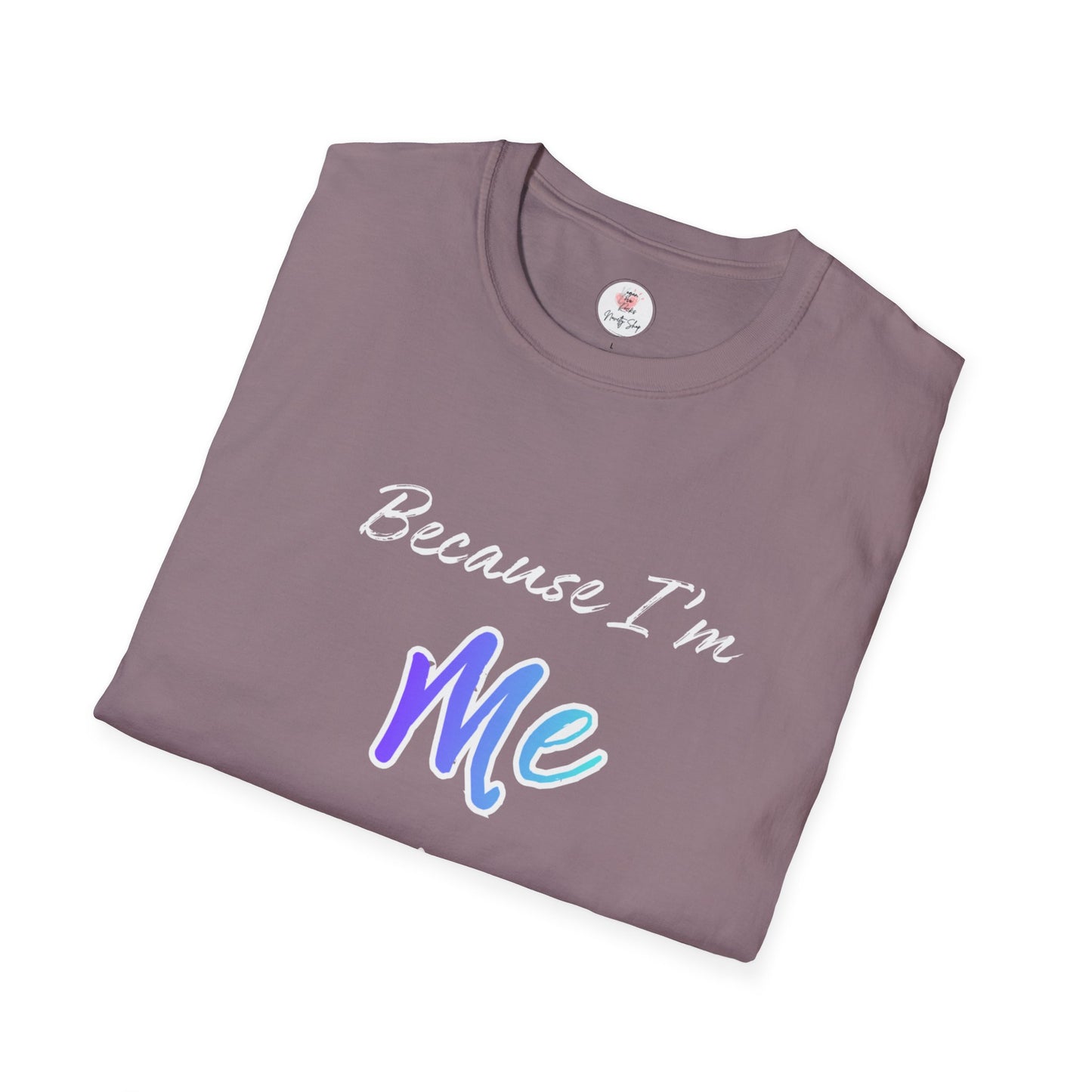 Because I'm Me That's Why T-Shirt — Self-Love Affirmation Tee