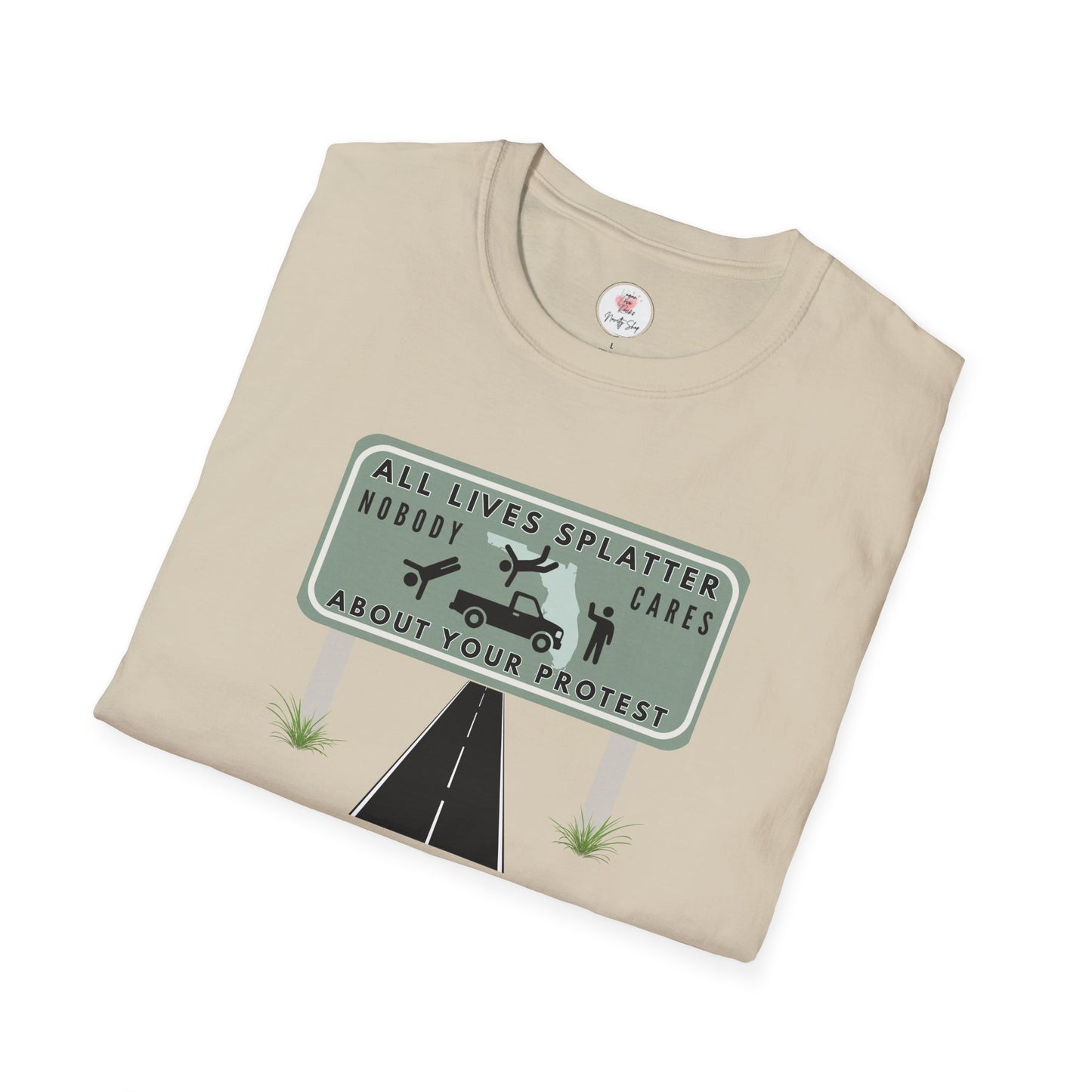 T-Shirt — “All Lives Splatter, Nobody Cares About Your Protest” Road Sign Graphic Tee