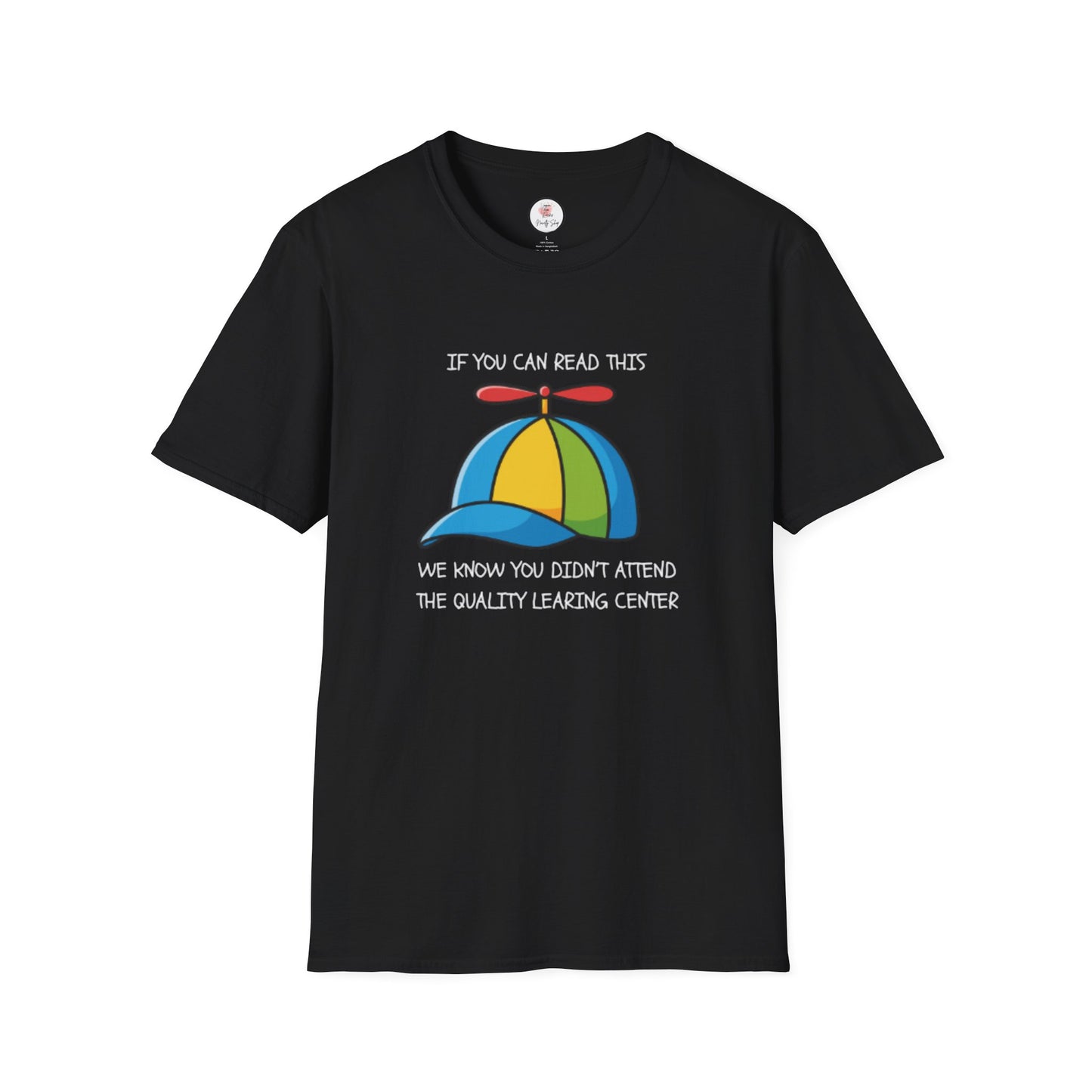 Propeller Hat Statement T-Shirt — “If You Can Read This We Know You Didn’t Attend 'The Quality Learing Center'”