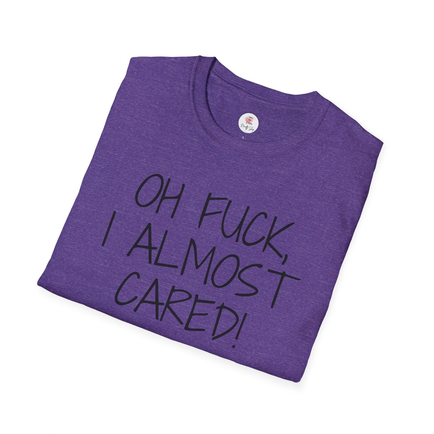 Oh Fuck, I Almost Cared T-Shirt — Funny Sarcastic Graphic Tee