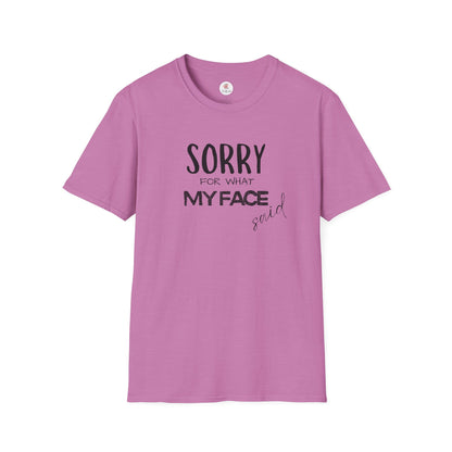 Sorry For What My Face Said T-Shirt — Funny Sarcastic Tee