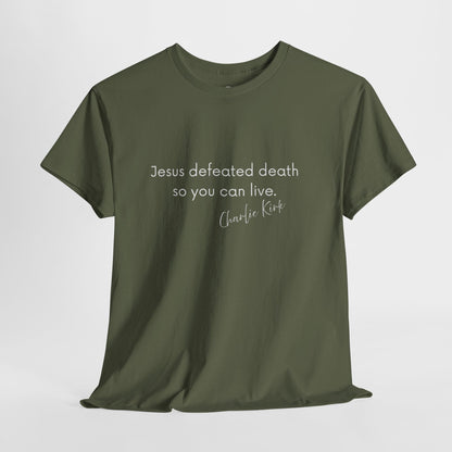 Jesus Defeated Death So You Can Live T-shirt
