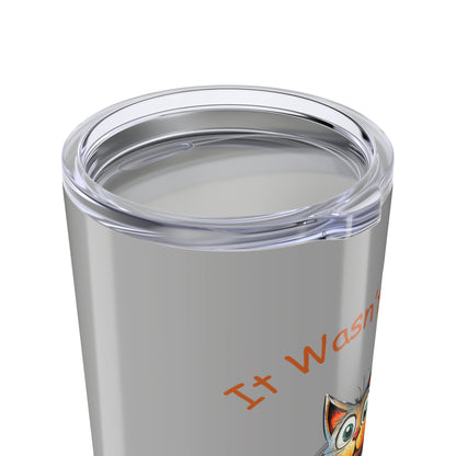 It Wasn't ME Funny Cat 20oz Tumbler