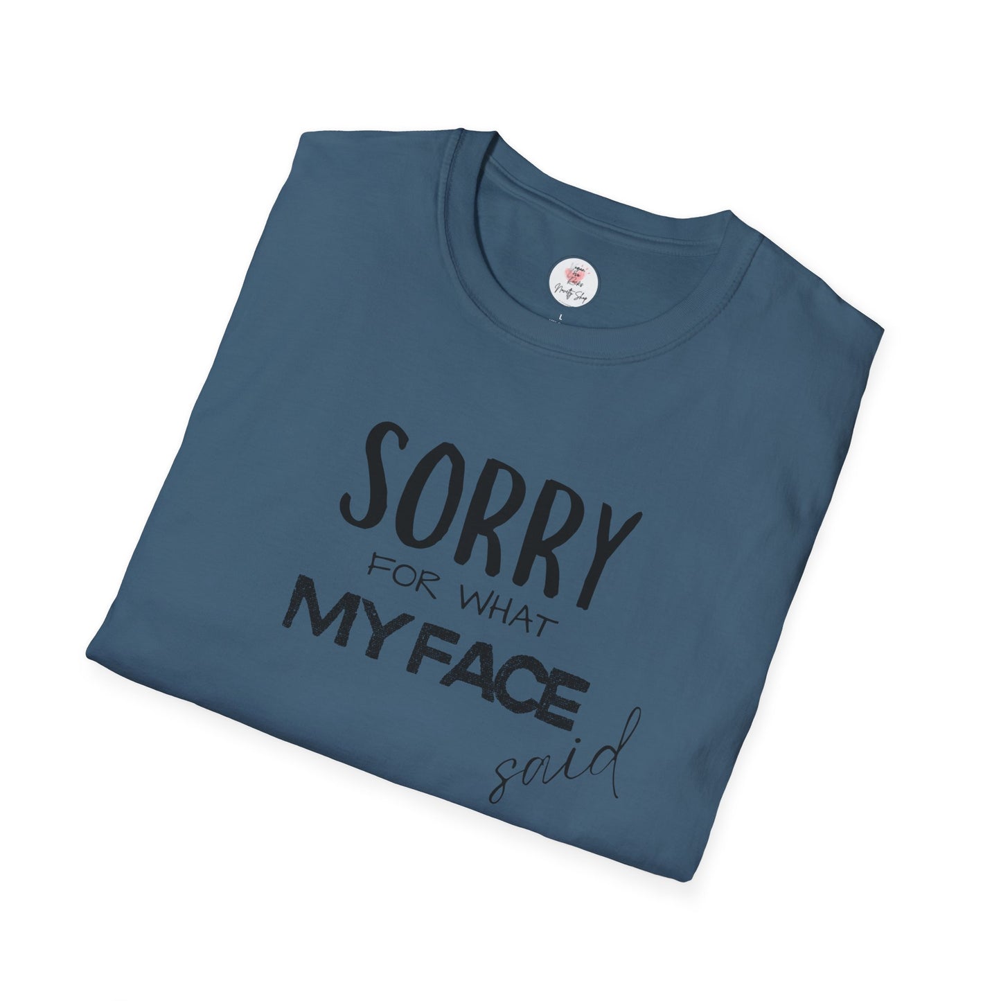 Sorry For What My Face Said T-Shirt — Funny Sarcastic Tee